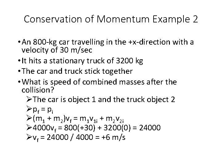 Conservation of Momentum Example 2 • An 800 -kg car travelling in the +x-direction