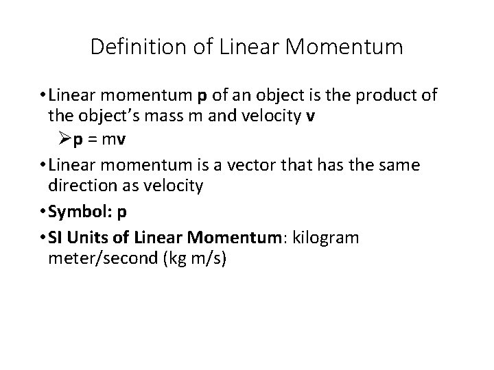 Definition of Linear Momentum • Linear momentum p of an object is the product