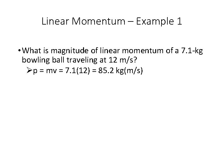 Linear Momentum – Example 1 • What is magnitude of linear momentum of a