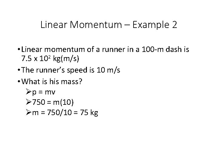 Linear Momentum – Example 2 • Linear momentum of a runner in a 100