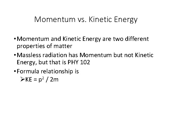 Momentum vs. Kinetic Energy • Momentum and Kinetic Energy are two different properties of