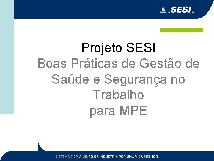 Projeto SESI Boas Práticas de Gestão de Saúde e Segurança no Trabalho para MPE