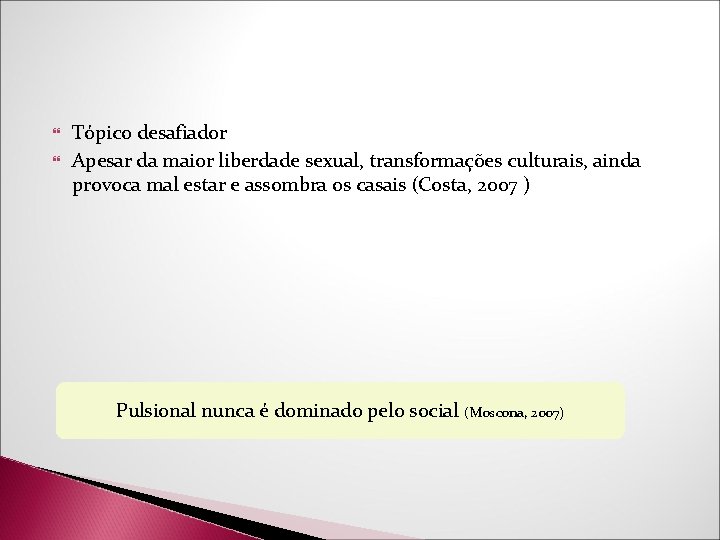 Tópico desafiador Apesar da maior liberdade sexual, transformações culturais, ainda provoca mal estar Tópico desafiador Apesar da maior liberdade sexual, transformações culturais, ainda provoca mal estar