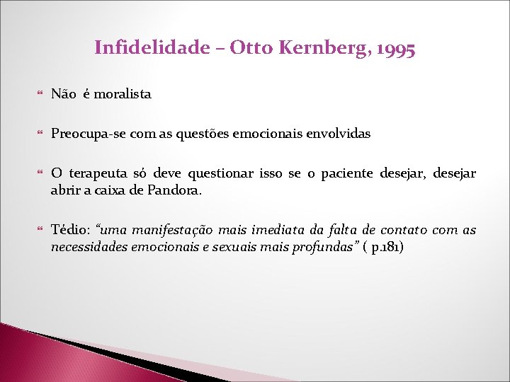 Infidelidade – Otto Kernberg, 1995 Não é moralista Preocupa-se com as questões emocionais envolvidas Infidelidade – Otto Kernberg, 1995 Não é moralista Preocupa-se com as questões emocionais envolvidas