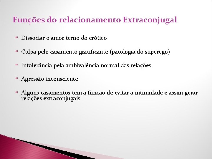 Funções do relacionamento Extraconjugal Dissociar o amor terno do erótico Culpa pelo casamento gratificante Funções do relacionamento Extraconjugal Dissociar o amor terno do erótico Culpa pelo casamento gratificante