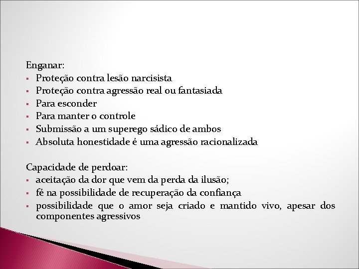 Enganar: § Proteção contra lesão narcisista § Proteção contra agressão real ou fantasiada § Enganar: § Proteção contra lesão narcisista § Proteção contra agressão real ou fantasiada §