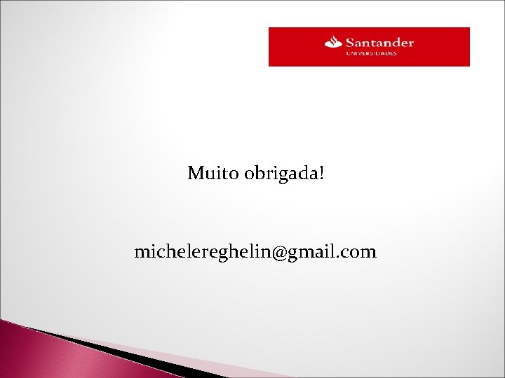 Muito obrigada! michelereghelin@gmail. com Muito obrigada! michelereghelin@gmail. com