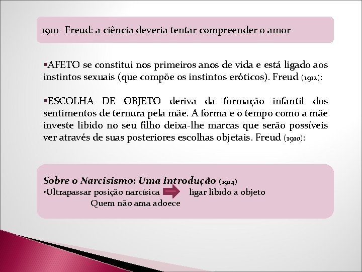 1910 - Freud: a ciência deveria tentar compreender o amor §AFETO se constitui nos 1910 - Freud: a ciência deveria tentar compreender o amor §AFETO se constitui nos