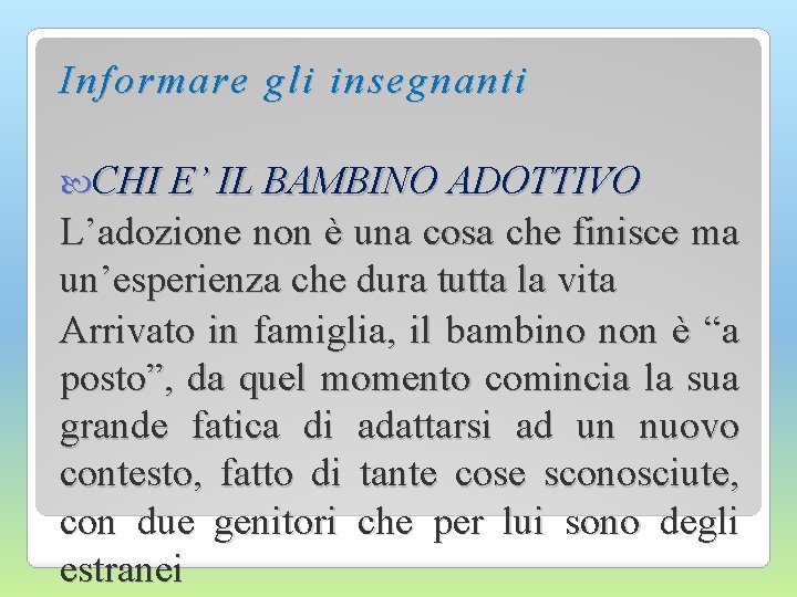 Informare gli insegnanti CHI E’ IL BAMBINO ADOTTIVO L’adozione non è una cosa che