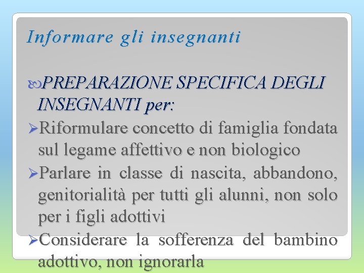 Informare gli insegnanti PREPARAZIONE SPECIFICA DEGLI INSEGNANTI per: ØRiformulare concetto di famiglia fondata sul