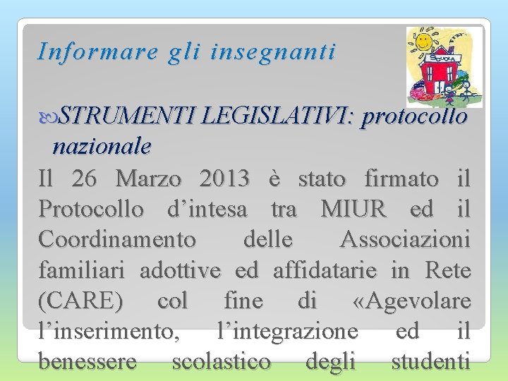 Informare gli insegnanti STRUMENTI LEGISLATIVI: protocollo nazionale Il 26 Marzo 2013 è stato firmato