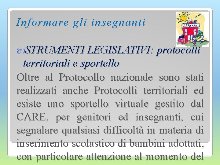 Informare gli insegnanti STRUMENTI LEGISLATIVI: protocolli territoriali e sportello Oltre al Protocollo nazionale sono