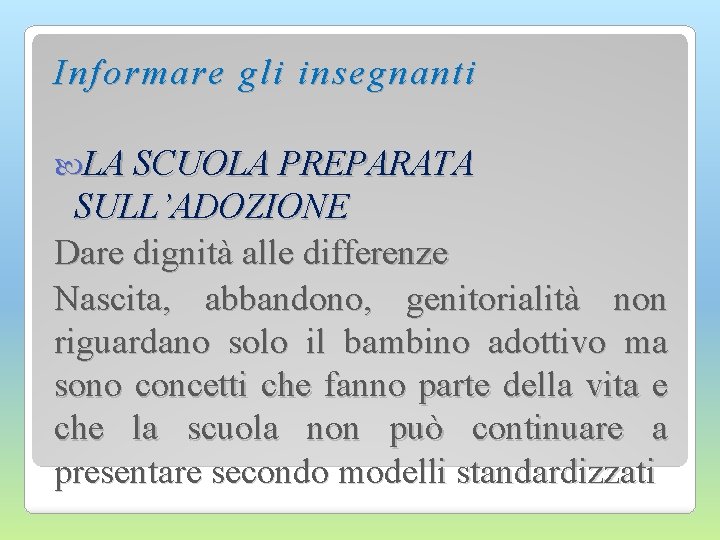 Informare gli insegnanti LA SCUOLA PREPARATA SULL’ADOZIONE Dare dignità alle differenze Nascita, abbandono, genitorialità