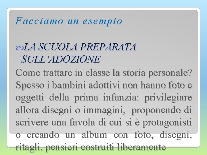 Facciamo un esempio LA SCUOLA PREPARATA SULL’ADOZIONE Come trattare in classe la storia personale?