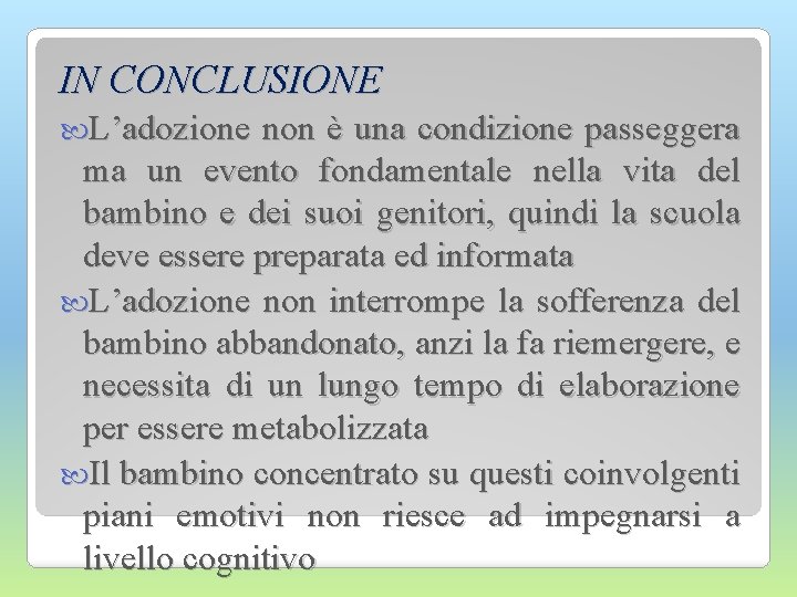 IN CONCLUSIONE L’adozione non è una condizione passeggera ma un evento fondamentale nella vita