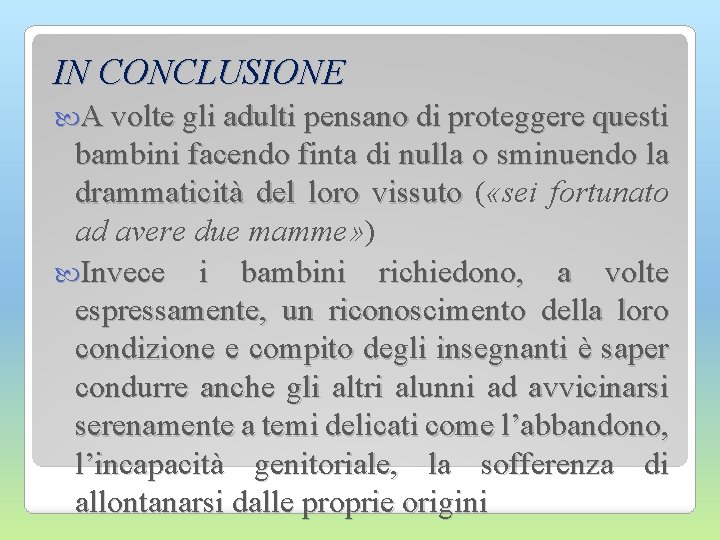 IN CONCLUSIONE A volte gli adulti pensano di proteggere questi bambini facendo finta di