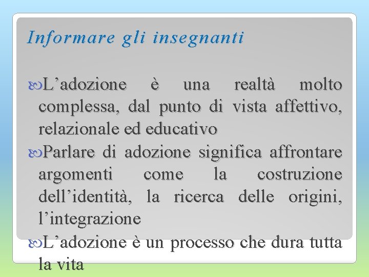 Informare gli insegnanti L’adozione è una realtà molto complessa, dal punto di vista affettivo,