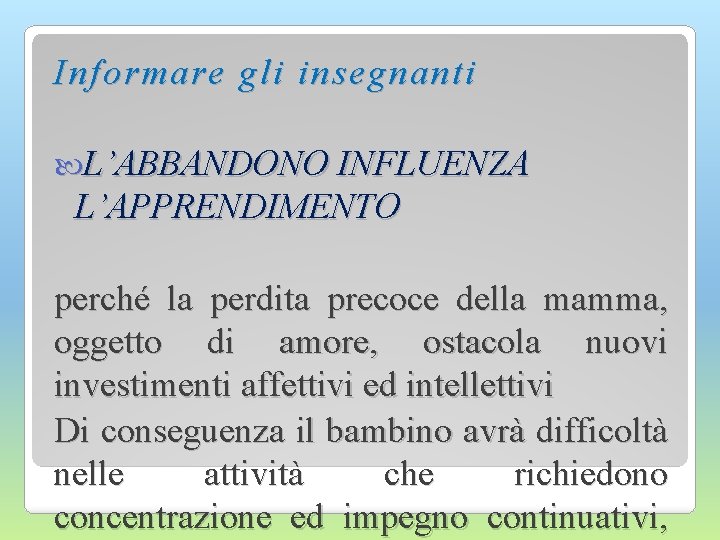 Informare gli insegnanti L’ABBANDONO INFLUENZA L’APPRENDIMENTO perché la perdita precoce della mamma, oggetto di