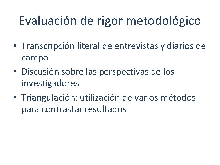 Evaluación de rigor metodológico • Transcripción literal de entrevistas y diarios de campo •