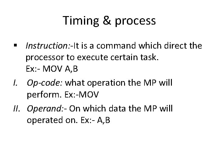 Timing & process § Instruction: -It is a command which direct the processor to