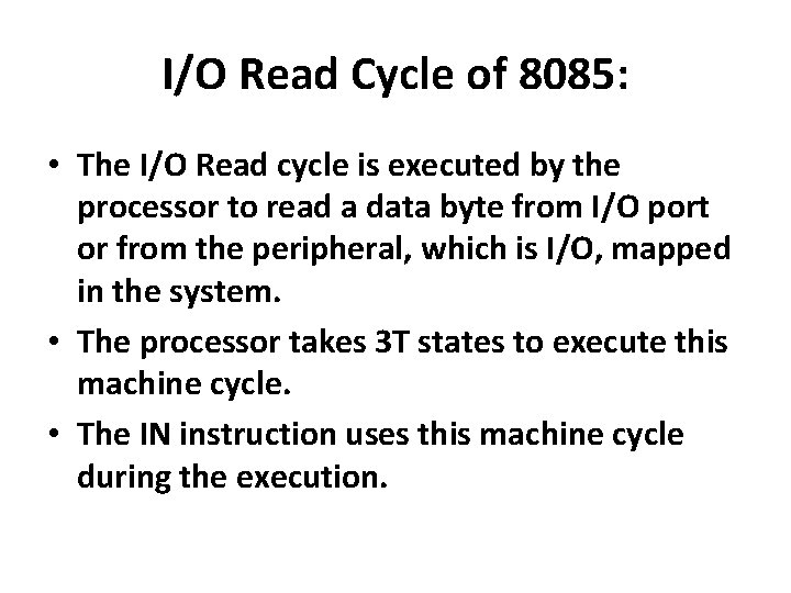 I/O Read Cycle of 8085: • The I/O Read cycle is executed by the