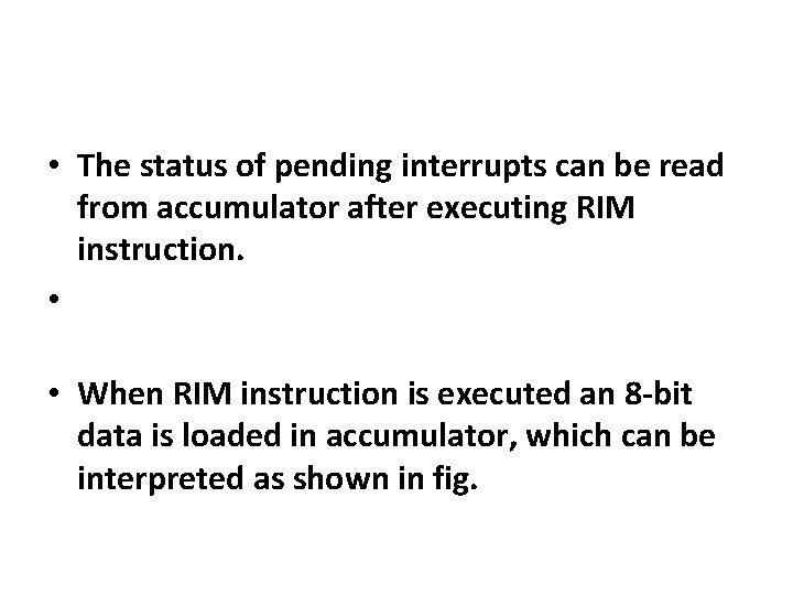  • The status of pending interrupts can be read from accumulator after executing