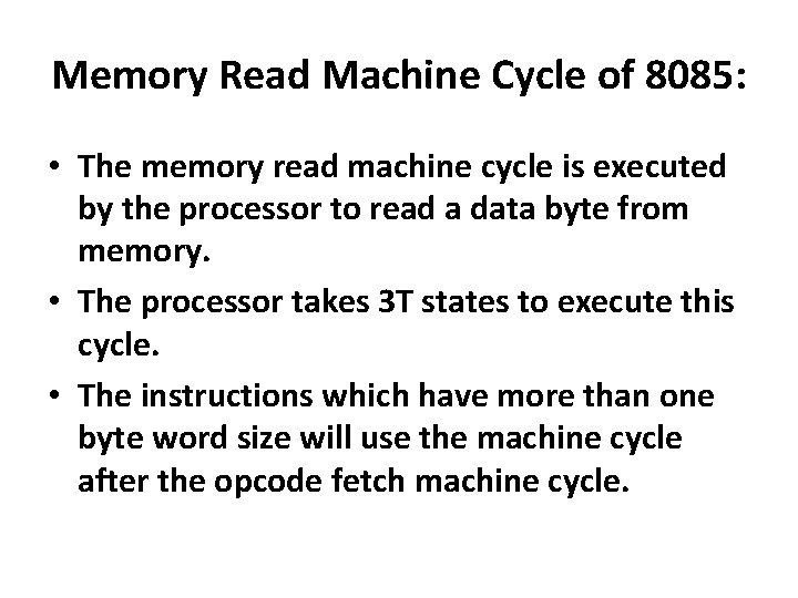 Memory Read Machine Cycle of 8085: • The memory read machine cycle is executed