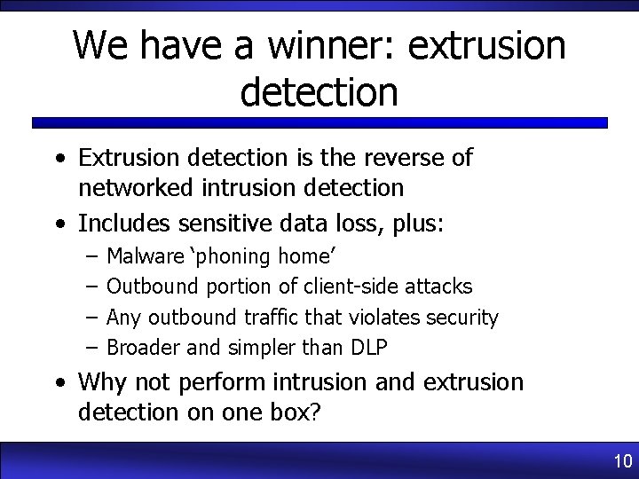 We have a winner: extrusion detection • Extrusion detection is the reverse of networked