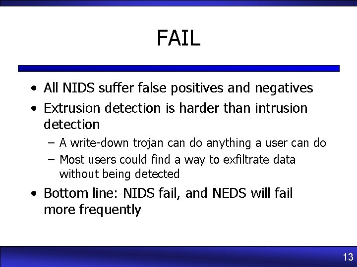 FAIL • All NIDS suffer false positives and negatives • Extrusion detection is harder