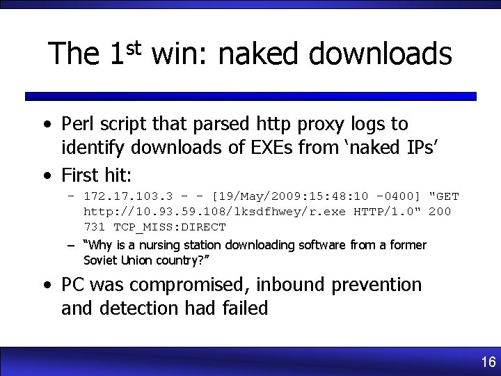 The st 1 win: naked downloads • Perl script that parsed http proxy logs