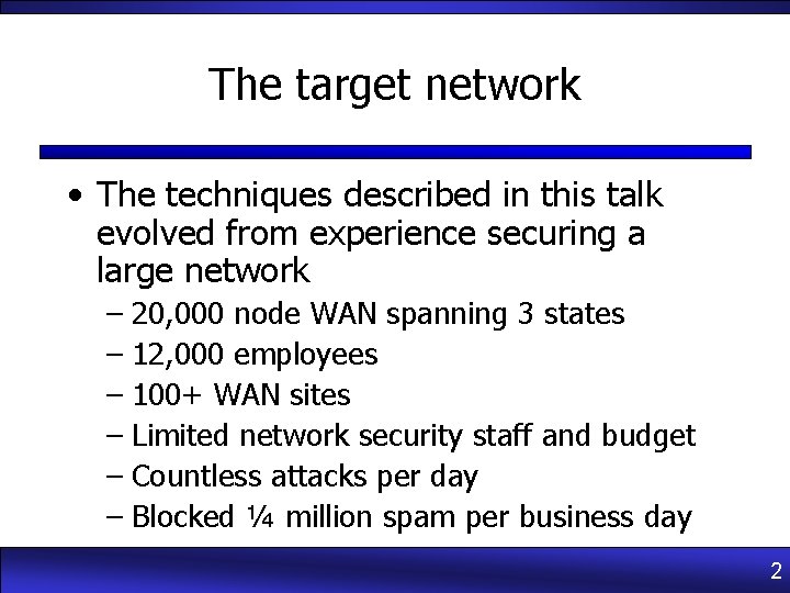 The target network • The techniques described in this talk evolved from experience securing