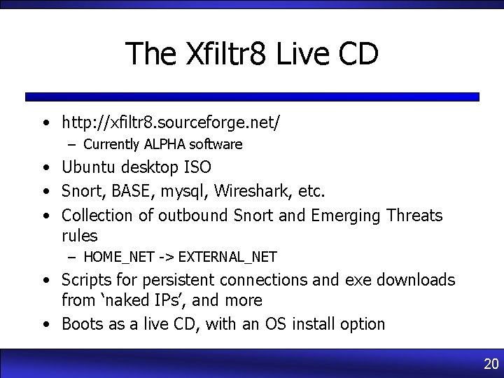 The Xfiltr 8 Live CD • http: //xfiltr 8. sourceforge. net/ – Currently ALPHA