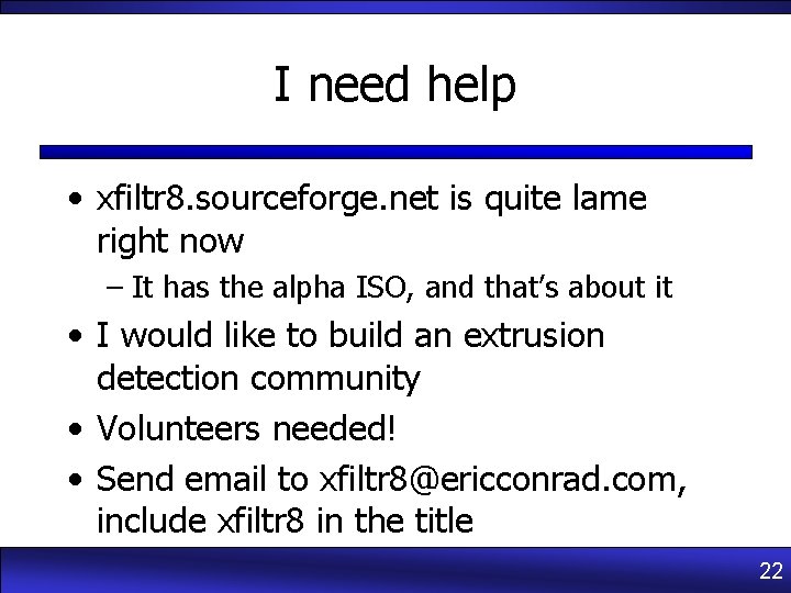 I need help • xfiltr 8. sourceforge. net is quite lame right now –