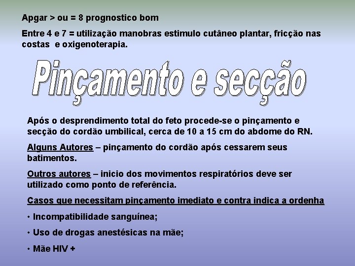 Apgar > ou = 8 prognostico bom Entre 4 e 7 = utilização manobras