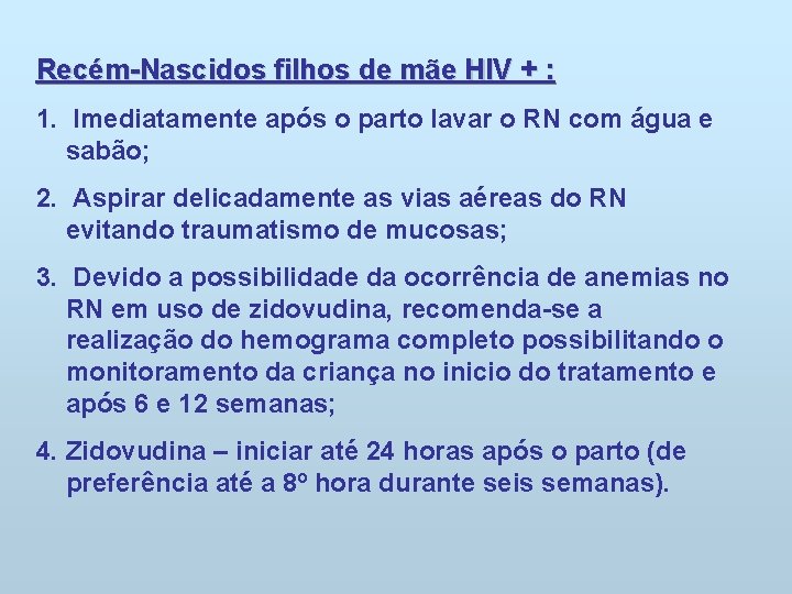 Recém-Nascidos filhos de mãe HIV + : 1. Imediatamente após o parto lavar o