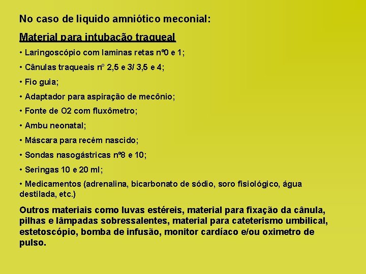 No caso de liquido amniótico meconial: Material para intubação traqueal • Laringoscópio com laminas