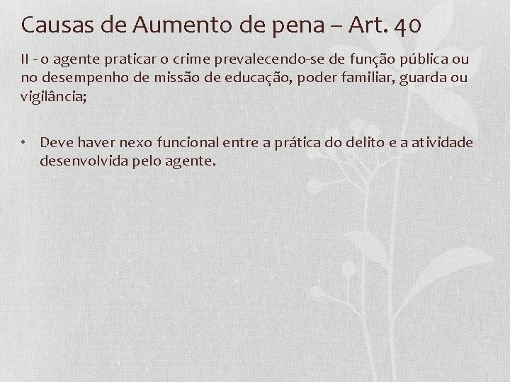 Causas de Aumento de pena – Art. 40 II - o agente praticar o