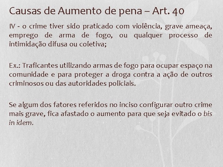 Causas de Aumento de pena – Art. 40 IV - o crime tiver sido