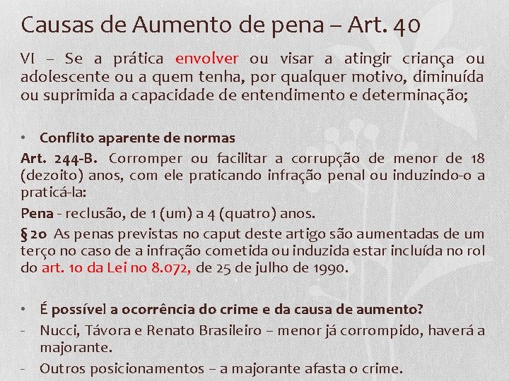 Causas de Aumento de pena – Art. 40 VI – Se a prática envolver