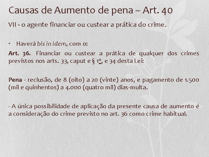 Causas de Aumento de pena – Art. 40 VII - o agente financiar ou