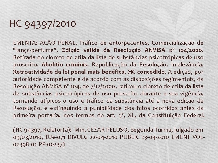 HC 94397/2010 EMENTA: AÇÃO PENAL. Tráfico de entorpecentes. Comercialização de "lança-perfume". Edição válida da