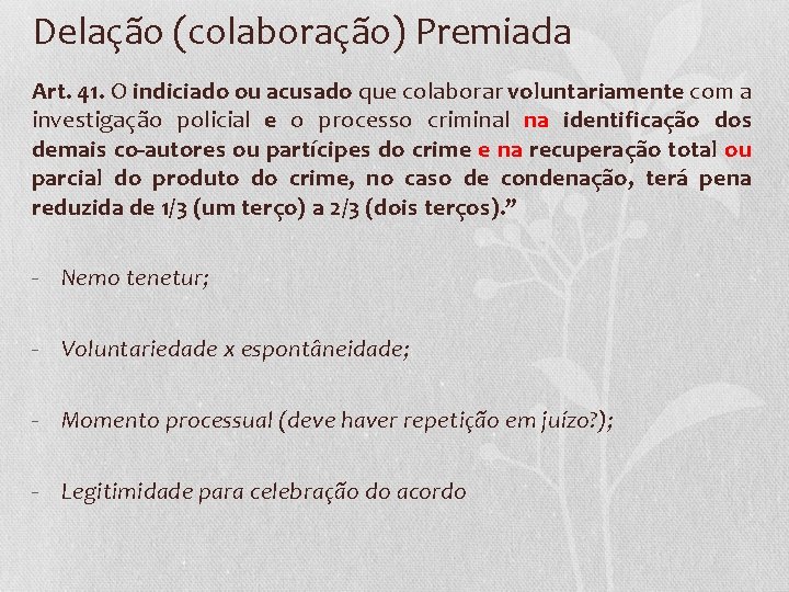 Delação (colaboração) Premiada Art. 41. O indiciado ou acusado que colaborar voluntariamente com a