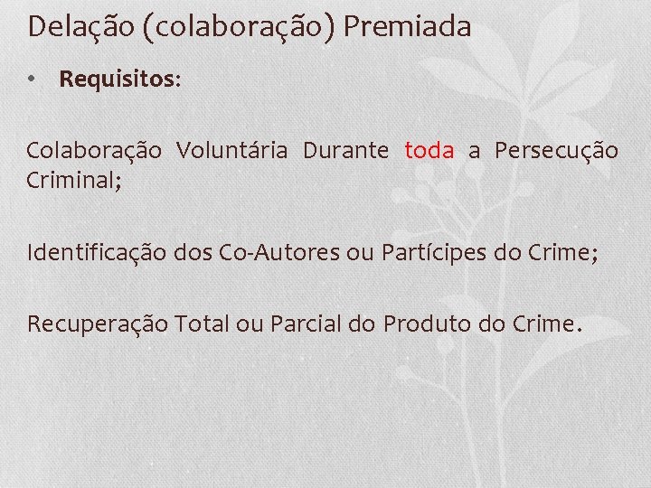 Delação (colaboração) Premiada • Requisitos: Colaboração Voluntária Durante toda a Persecução Criminal; Identificação dos