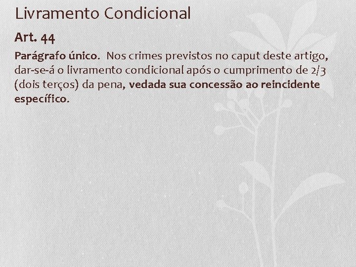 Livramento Condicional Art. 44 Parágrafo único. Nos crimes previstos no caput deste artigo, dar-se-á