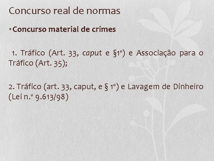 Concurso real de normas • Concurso material de crimes 1. Tráfico (Art. 33, caput