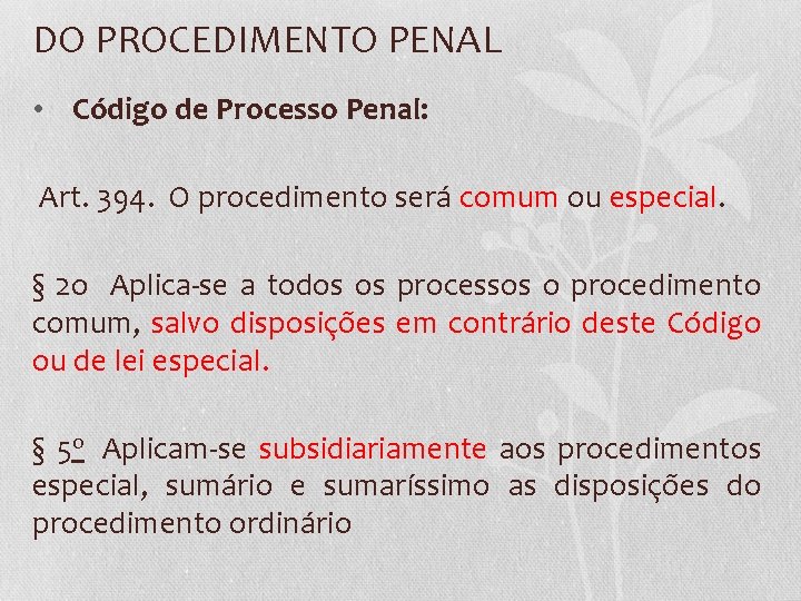 DO PROCEDIMENTO PENAL • Código de Processo Penal: Art. 394. O procedimento será comum