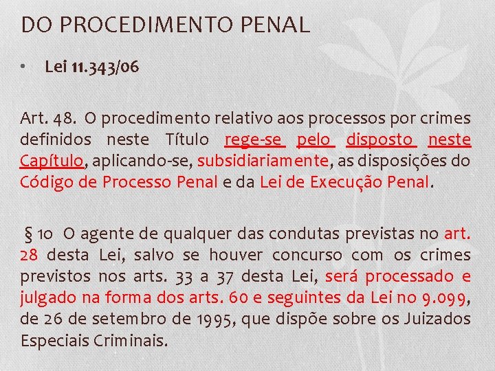 DO PROCEDIMENTO PENAL • Lei 11. 343/06 Art. 48. O procedimento relativo aos processos