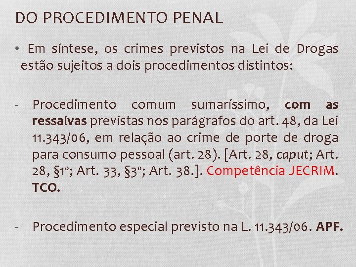 DO PROCEDIMENTO PENAL • Em síntese, os crimes previstos na Lei de Drogas estão