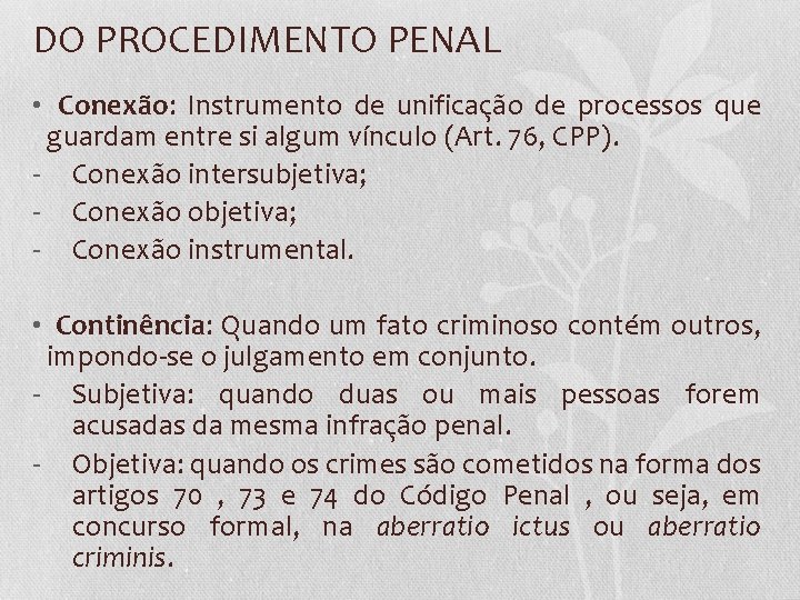 DO PROCEDIMENTO PENAL • Conexão: Instrumento de unificação de processos que guardam entre si