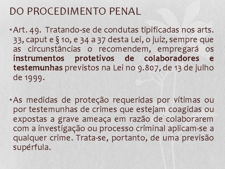 DO PROCEDIMENTO PENAL • Art. 49. Tratando-se de condutas tipificadas nos arts. 33, caput